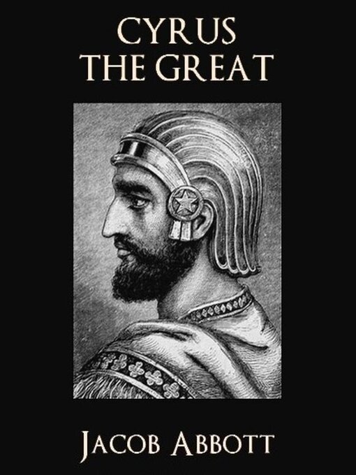 Title details for Cyrus the Great by Jacob Abbott - Available